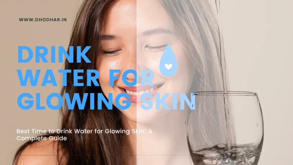 Best Time to Drink Water for Glowing Skin: A Complete Guide