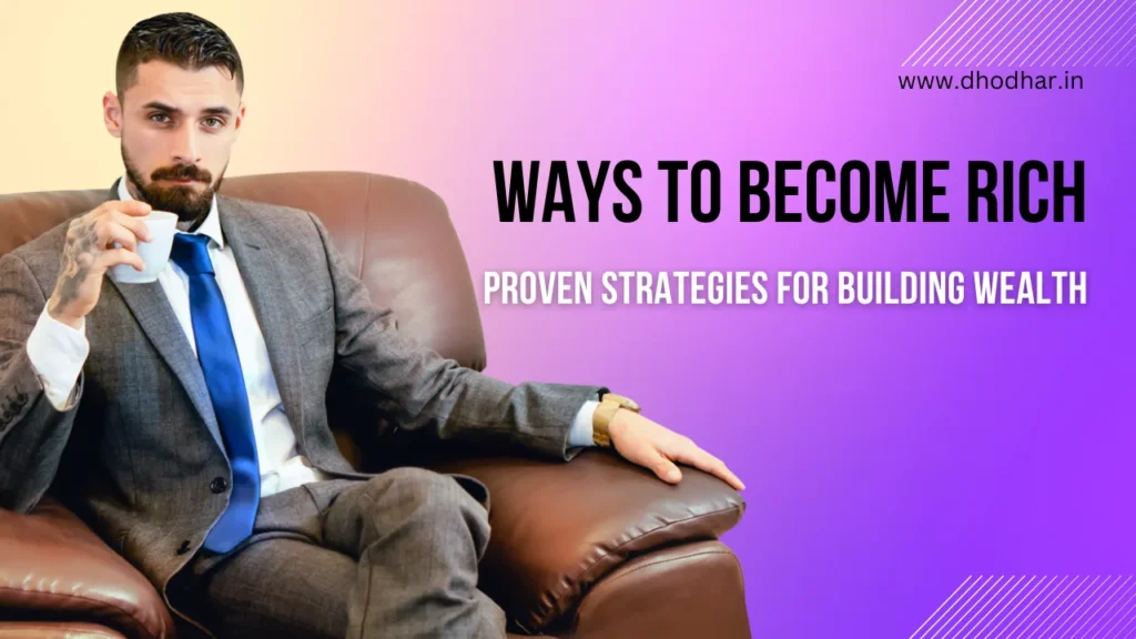 Ways to Become Rich: Proven Strategies for Building Wealth