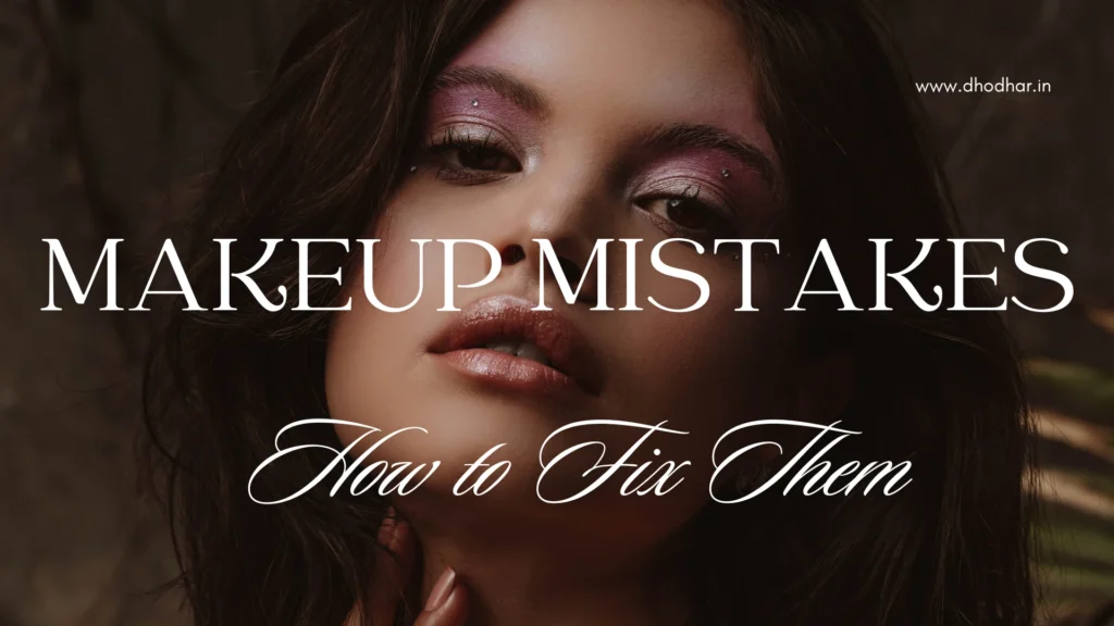Common Makeup Mistakes and How to Fix Them
