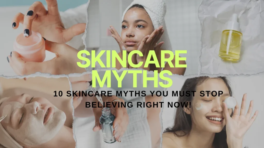 10 Skincare Myths You Must Stop Believing Right Now!